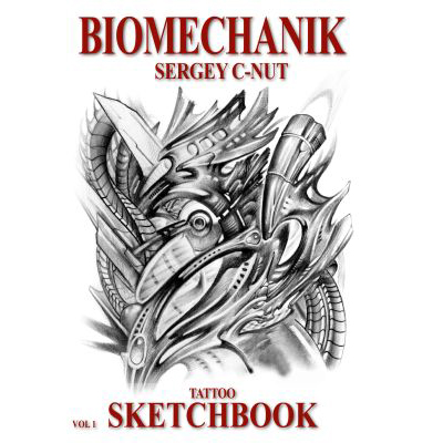 Biomechanik Vol.1 - Sergey C-Nut Tattoo Sketchbook